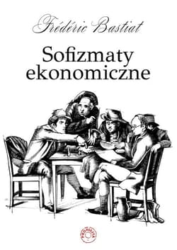 Sofizmaty ekonomiczne - Frederic  Bastiat