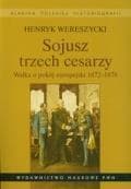 Sojusz trzech cesarzy. Walka o pokój europejski 1872-1878 - Henryk Wereszycki
