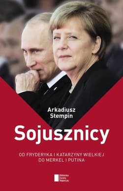 Sojusznicy. Od Fryderyka i Katarzyny Wielkiej do Merkel i Putina - Arkadiusz Stempin