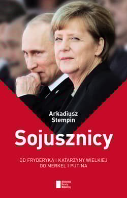 Sojusznicy. Od Fryderyka i Katarzyny Wielkiej do Merkel i Putina - Arkadiusz Stempin