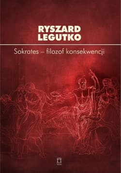 Sokrates - filozof konsekwencji - Ryszard Legutko