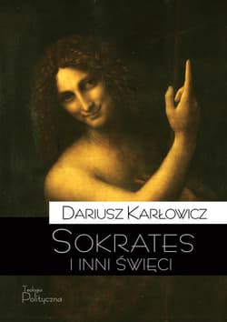 Sokrates i inni święci O postawie starożytnych chrześcijan wobec rozumu i filozofii