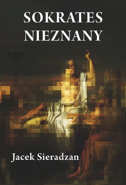 Sokrates nieznany Studia o recepcji postaci Sokratesa - Jacek Sieradzan