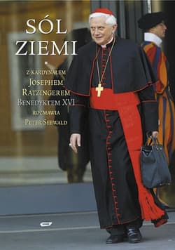 Sól ziemi. Chrześcijaństwo i Kościół katolicki na przełomie tysiącleci. Z kardynałem Josephem Ratzingerem, Benedyktem XVI rozmawia Peter Seewald - Peter Seewald, kard. Joseph Ratzinger
