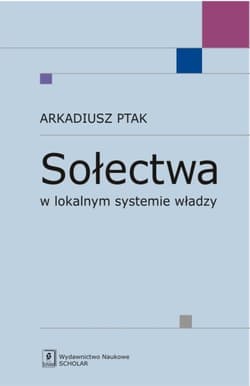 Sołectwa w lokalnym systemie władzy - Arkadiusz Ptak