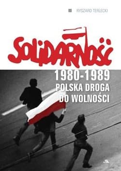 Solidarność 1980-1989 Polska droga do wolności - Terlecki Ryszard