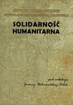 Solidarność humanitarna Kryzysy humanitarne wywołane działalnością człowieka