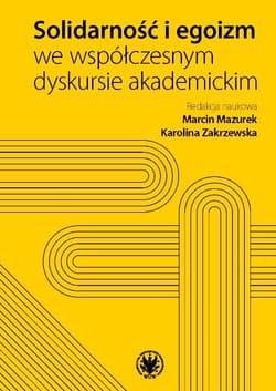 Solidarność i egoizm we współczesnym dyskursie akademickim - Karolina Zakrzewska