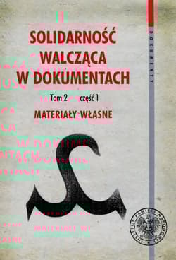 Solidarność walcząca w dokumentach Tom 2 Część 1 Materiały własne - Dworaczek Kamil, Waligóra Grzegorz