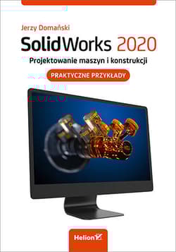 SolidWorks 2020. Projektowanie maszyn i konstrukcji. Praktyczne przykłady - Jerzy Domański