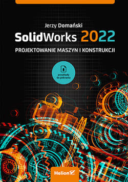 SolidWorks 2022. Projektowanie maszyn i konstrukcji - Jerzy Domański