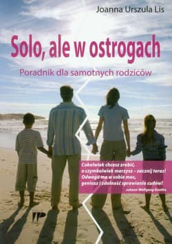 Solo, ale w ostrogach Poradnik dla samotnych rodziców - Lis Joanna Urszula