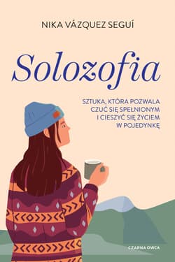Solozofia Sztuka, która pozwala czuć się spełnionym i cieszyć się życiem w pojedynkę - Nika Vázquez Seguí