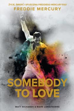 Somebody to Love. Życie, śmierć i spuścizna Freddiego Mercury’ego - ebook - Matt Richards, Mark Langthorne