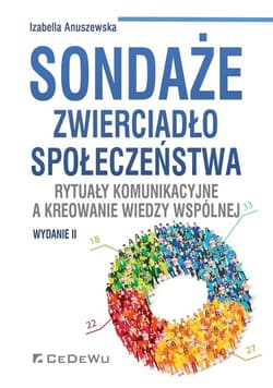 Sondaże zwierciadło społeczeństwa. Rytuały komunikacyjne a kreowanie wiedzy wspólne - Izabella Anuszewska