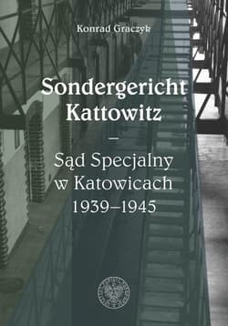 Sondergericht Kattowitz Sąd Specjalny w Katowicach 1939-1945 - Konrad Graczyk