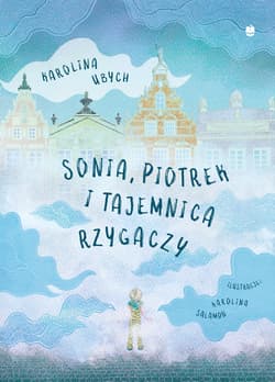 Sonia Piotrek i tajemnica rzygaczy - Karolina Ubych