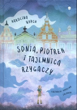 Sonia Piotrek i tajemnica rzygaczy - Karolina Ubych