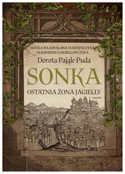 Sonka Ostatnia żona Jagiełły - Dorota Pająk-Puda
