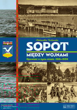 Sopot między wojnami Opowieść o życiu miasta 1918-1939 - Aleksandra Tarkowska