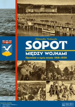 Sopot między wojnami Opowieść o życiu miasta 1918-1939 - Aleksandra Tarkowska