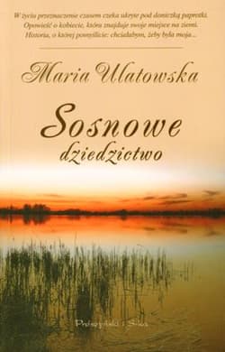 Sosnowe dziedzictwo - Maria Ulatowska
