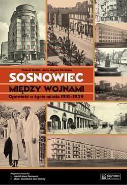 Sosnowiec między wojnami Opowieść o życiu miasta 1918-1939 - Kostro Tomasz, Urgacz-Szczęsna Anna