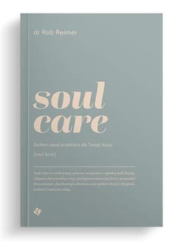 Soul care Siedem zasad przemiany dla twojej duszy - Reimer Rob