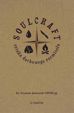 Soulcraft. Sztuka duchowego rzemiosła - Szymon Janowski OFMCap