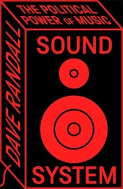 Sound System. The Political Power of Music - Dave Randall