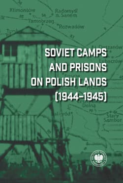 Soviet Camps and Prisons on Polish Lands (1944–1945). A Lexicon - Iwaneczko Dariusz
