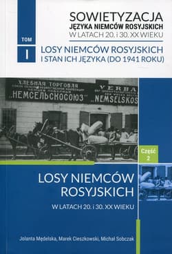 Sowietyzacja języka Niemców rosyjskich w latach 20 i 30 XX wieku Tom 1 Losy Niemców rosyjskich i stan ich języka Część 2 Do 1941 roku - Cieszkowski