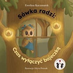 Sówka radzi. Czas wyłączyć bajeczkę - Ewelina Kaczmarek