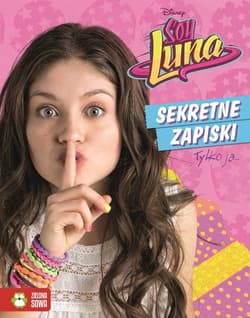 Soy Luna Sekretne zapiski Tylko ja... - Opracowanie Zbiorowe