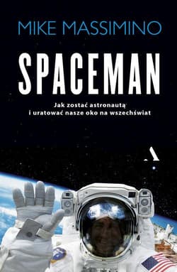 Spaceman Jak zostać astronautą i uratować nasze oko na Wszechświat - Mike Massimino