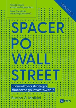 Spacer po Wall Street Sprawdzona strategia skutecznego inwestowania - Burton G. Malkiel