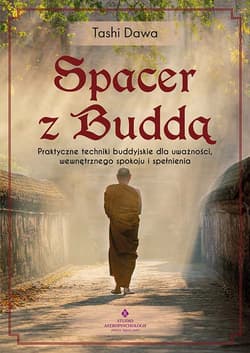 Spacer z Buddą. Praktyczne techniki buddyjskie dla uważności, wewnętrznego spokoju i spełnienia - Dawa Tashi