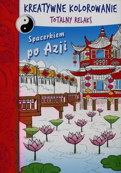 Spacerkiem po Azji Kreatywne kolorowanie Totalny relaks