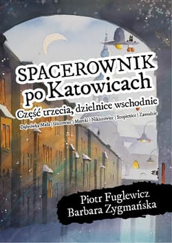 Spacerownik po Katowicach dzielnice wschodnie - Barbara Zygmańska