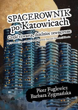 Spacerownik po Katowicach dzielnice zewnętrzne - Barbara Zygmańska