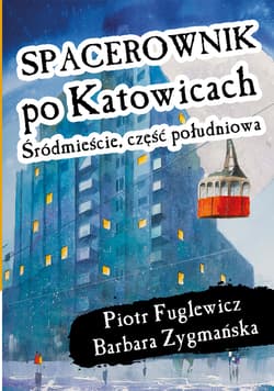Spacerownik po Katowicach, Śródmieście południowe - Fuglewicz Piotr W.