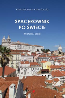 Spacerownik po świecie. Impresje, eseje - Kocula Anna, Kocula Anita