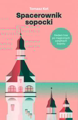 Spacerownik sopocki. Siedem tras po magicznych zakątkach Sopotu - Tomasz Kot