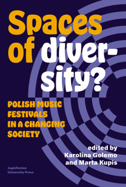 Spaces of Diversity? Polish Music Festivals in a Changing Society - Opracowanie Zbiorowe