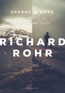 Spadać w górę Duchowość na obie połowy życia - Rohr Richard