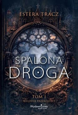 Spalona droga T.1 Melodia przeszłości