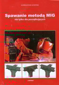 Spawanie metodą MIG nie tylko dla początkujących - Aleksander Sosiński