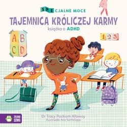 SPEcjalne moce Tajemnica króliczej karmy Mała książka o ADHD - Packiam Alloway Tracy