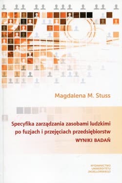 Specyfika zarządzania zasobami ludzkimi po fuzjach i przejęciach przedsiębiorstw Wyniki badań - Stuss Magdalena M.