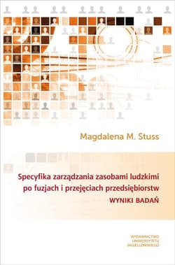 Specyfika zarządzania zasobami ludzkimi po fuzjach i przejęciach przedsiębiorstw Wyniki badań - Stuss Magdalena M.